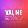 Vai, Me Macetaa (Explicit) - Felipe Morais&Canal Remix