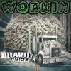 WORKIN (Explicit) - Bravie WoBlak