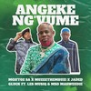 Angeke Ng'Vume - Mgiftoz SA&Muzeethembuzi&Jaded Glück&LesMusiq&MSD Masweedie