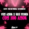 Vem Amor x Que Fuder Com 100 Amor (Explicit) - DJ PJ7&Mc Priscila&MC GRINGO 22