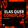 Elas Quer Condição (Explicit) - MC Will Catchorro&É O CAVERINHA&130