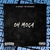 Oh Moça (Explicit) - DJ IBIAQUI&Mc Diguinho