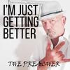 I'm Just Getting Better - The Preacher