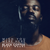 Wish You Were Here - Black Coffee&Msaki