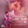 O Bedardeya Lofi Flip - Arijit Singh&Dj Chetas