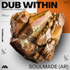 Dub Within - Soulmade (AR)