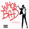 Whos Bad (Explicit) - ATM Richie