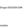 Dingue  SESSION GARI - Maloko