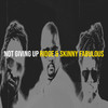 Not Giving Up - RIDGE&Skinny Fabulous&Nayee