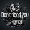 Don't Need You feat. KOWICHI - CIMBA&KOWICHI