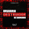 Bruxaria Destruidor de Submundo (Explicit) - Dj Durval&DJ 7W