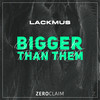 Bigger Than Them - Lackmus