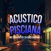 Acustico Pisciana (Explicit) - Mc Gato Preto&DJ GOES ORIGINAL&Medley de Rua