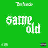 Same Old (Explicit) - Tom Francis