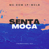 Senta Moça (Explicit) - Dj Kaioken&MC LB&Mc Dom Lp