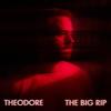 The Big Rip - Theodore