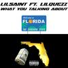 WHAT YOU TALKING ABOUT (feat. LilQueez) (Explicit) - Lil Saint&LilQueez