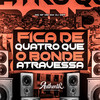 Fica de Quatro Que o Bonde Atravessa (Explicit) - DJ GS7&Mc Bf&MC GW