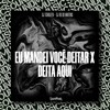 EU MANDEI VOCE DEITAR X DEITA AQUI (Explicit) - Dj Tchouzen&DJ RD DO MARTINS