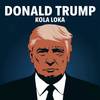 DONALD TRUMP (Explicit) - Kola Loka