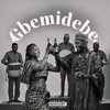Gbemidebe (Explicit) - Magikid&Lagbaja&Poco Lee