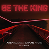 Be The King - Arem Ozguc&Arman Aydin&Bade