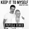 Keep It to Myself (Papuga Remix) - Jovani&Jazzu
