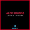 Change The Game - Alex Sounds