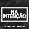 NA INTENÇÃO - Elvis Mankada&MC Du42