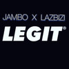 Legit - Jambo&Lazbizi