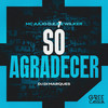 Só Agradecer - MC Julio D.E.R.&Wilker&DJ Di Marques