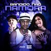Bandido Não Namora (Explicit) - Mc Isah&MC Sam da PS&Dj Andre Marques&Complexo dos Hits