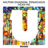 Hear Me - Milton Shadow&Tenacious