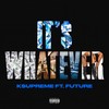 It's Whatever(feat. Future) (Explicit) - K$upreme&Future