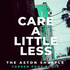 Care A Little Less (Extended Mix|Torren Foot Remix|Explicit) - The Aston Shuffle&Torren Foot