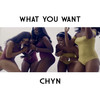 What You Want (Explicit) - ChyN