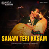 Sanam Teri Kasam (Heartbreak Trending Version) - Himesh Reshammiya&Ankit Tiwari&Palak Muchhal&Sameer Anjaan