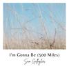 I'm Gonna Be (500 Miles) - Sam Gallagher