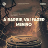 A Barbie, Vai Fazer Menino (Explicit) - DJ TwoDark&Santos mc&MC Guhh o Pixadão