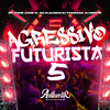 Agressivo Futurista 5 (Explicit) - DJ Tobirama&Authentic Records&mc flavinho&DJ Merlin&Mc Jhow Jhow VL