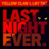 Last Night Ever (Explicit) - Yellow Claw&LNY TNZ
