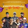 Profissional do Sexo (Explicit) - Silva MC&DJ MURIS MARCONEX&Dj Tezinho&JD Mc&Dj Erick Bernardo&DJ Isaac Vieira&Mc Pelourinho