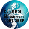 I Get Deep (DJ T. Remix) - DJ Le Roi&Roland Clark