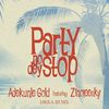 PARTY NO DEY STOP (Remix) - DIKKA&Zinoleesky Zinoleesky&Adekunle Gold