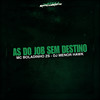 As Do Job Sem Destino (Explicit) - MC BOLADINHO ZS&DJ MenorHawk