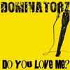 Do You Love Me (Radio Club Mix) - Dominatorz