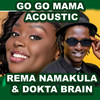 GO GO MAMA (Acoustic Version) - Rema Namakula&dokta brain