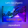 Let's Go (Again) - Jaywalker6