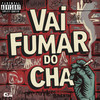 VAI FUMAR DO CHA (Explicit) - MC LCS&Mc Brenin Ms&MC PED OFC&VINI VIGARISTA&DJ RZ&QUADRILHA MS