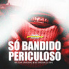 Só bandido periculoso (Explicit) - DJ MH&Mc Chá Original&MC Brena&DJ MT7
